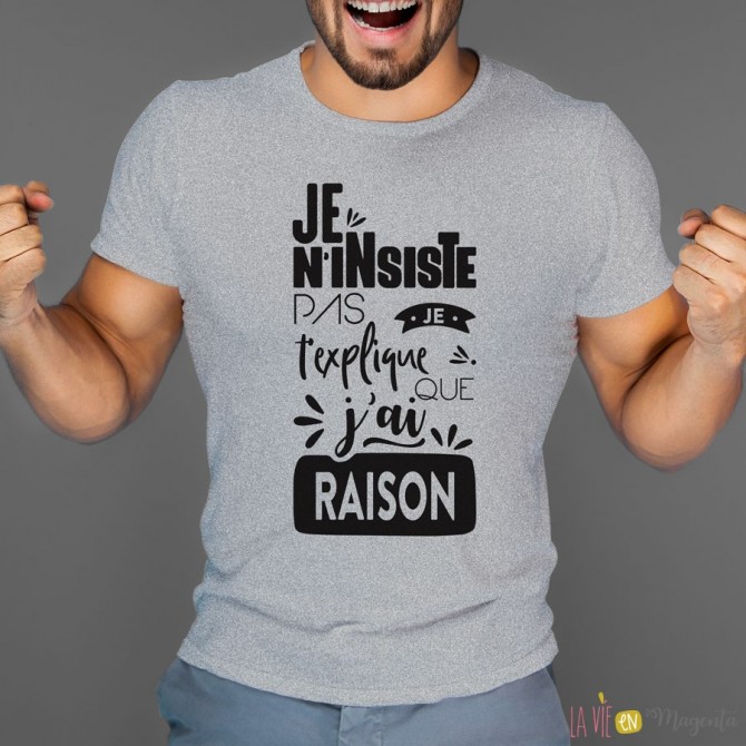 T-shirt Je n'insiste pas...j'ai raison
