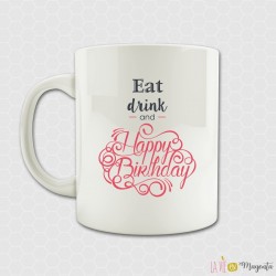 Mug Eat drink and happy birthday