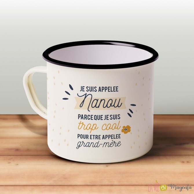 Mug emaille - Je suis appelée Nanou parce que je suis trop cool...